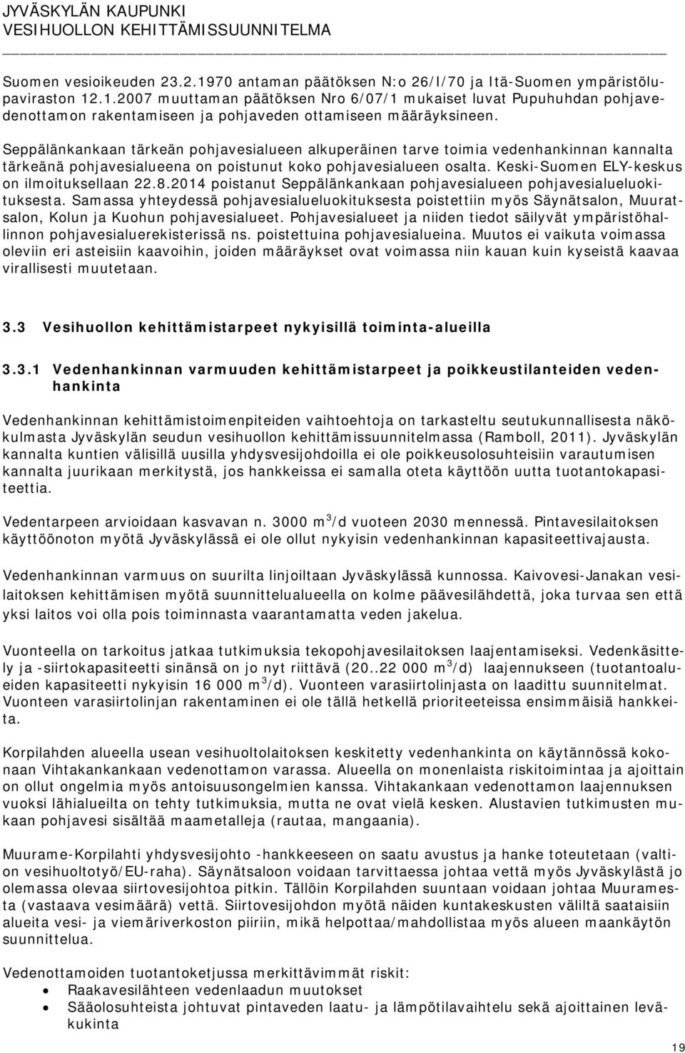 Keski-Suomen ELY-keskus on ilmoituksellaan 22.8.2014 poistanut Seppälänkankaan pohjavesialueen pohjavesialueluokituksesta.
