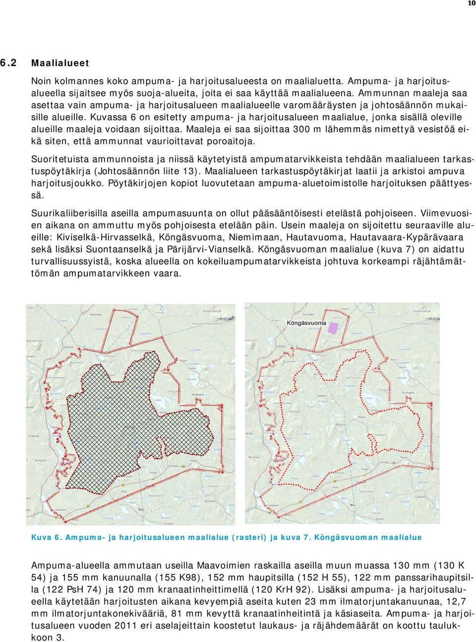 Kuvassa 6 on esitetty ampuma- ja harjoitusalueen maalialue, jonka sisällä oleville alueille maaleja voidaan sijoittaa.