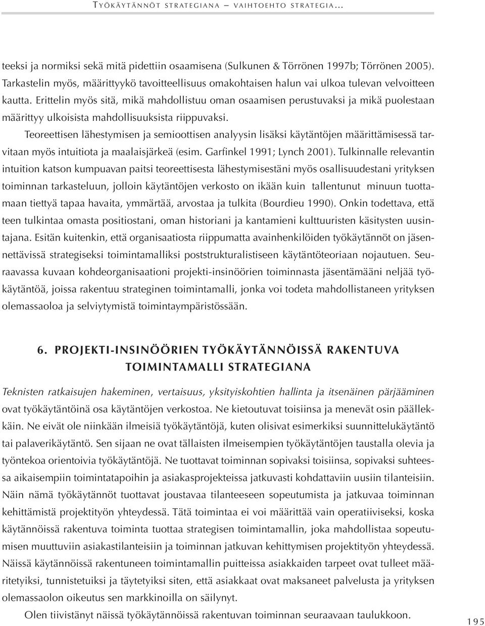 Erittelin myös sitä, mikä mahdollistuu oman osaamisen perustuvaksi ja mikä puolestaan määrittyy ulkoisista mahdollisuuksista riippuvaksi.