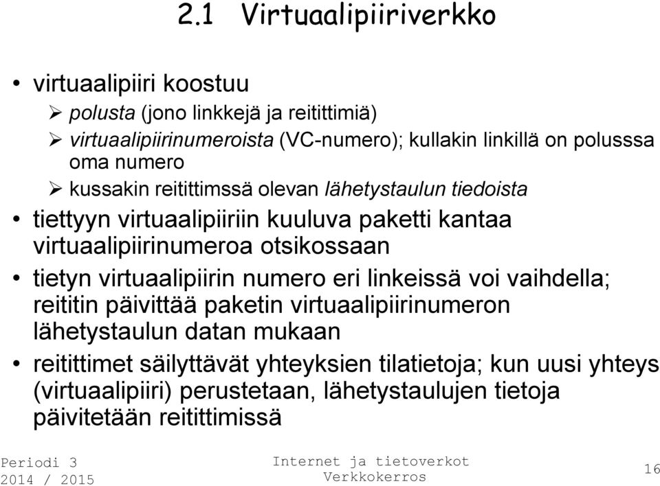 otsikossaan tietyn virtuaalipiirin numero eri linkeissä voi vaihdella; reititin päivittää paketin virtuaalipiirinumeron lähetystaulun datan