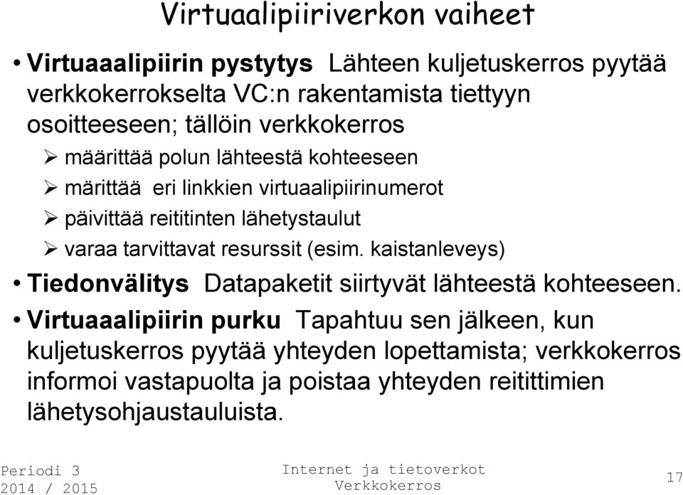 tarvittavat resurssit (esim. kaistanleveys) Tiedonvälitys Datapaketit siirtyvät lähteestä kohteeseen.