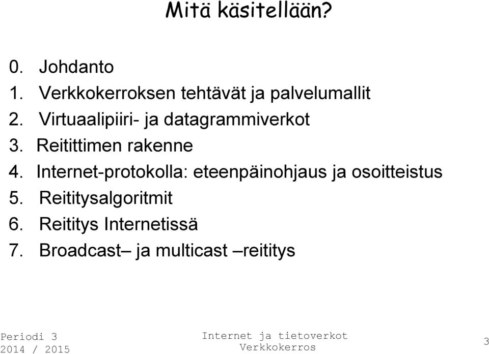 Virtuaalipiiri- ja datagrammiverkot 3. Reitittimen rakenne 4.