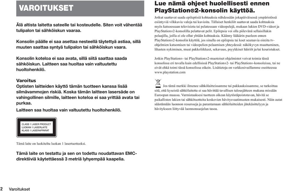 Laitteen saa huoltaa vain valtuutettu huoltohenkilö. Varoitus Optisten laitteiden käyttö tämän tuotteen kanssa lisää silmävammojen riskiä.