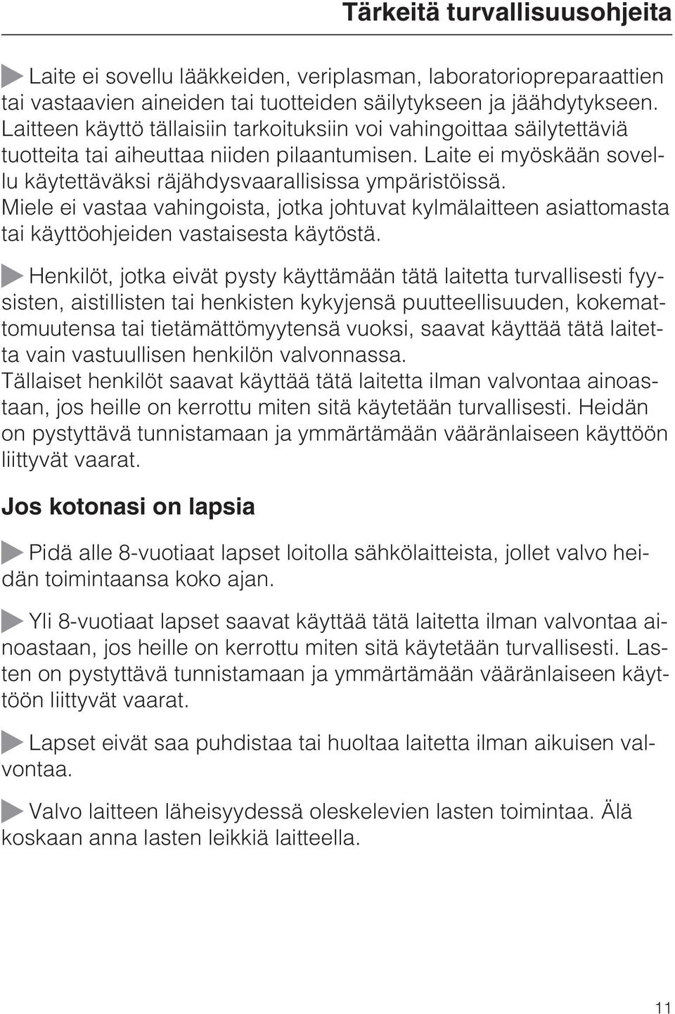 Miele ei vastaa vahingoista, jotka johtuvat kylmälaitteen asiattomasta tai käyttöohjeiden vastaisesta käytöstä.