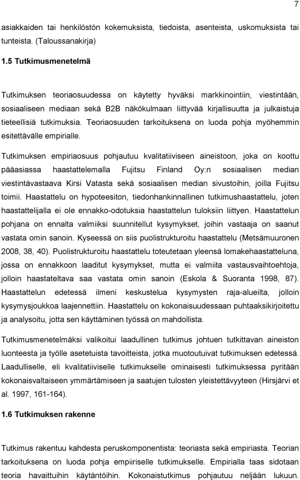 tutkimuksia. Teoriaosuuden tarkoituksena on luoda pohja myöhemmin esitettävälle empirialle.