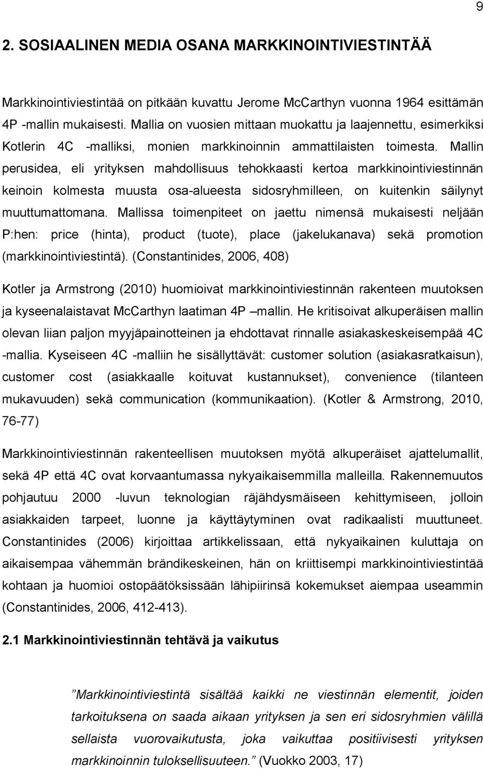 Mallin perusidea, eli yrityksen mahdollisuus tehokkaasti kertoa markkinointiviestinnän keinoin kolmesta muusta osa-alueesta sidosryhmilleen, on kuitenkin säilynyt muuttumattomana.