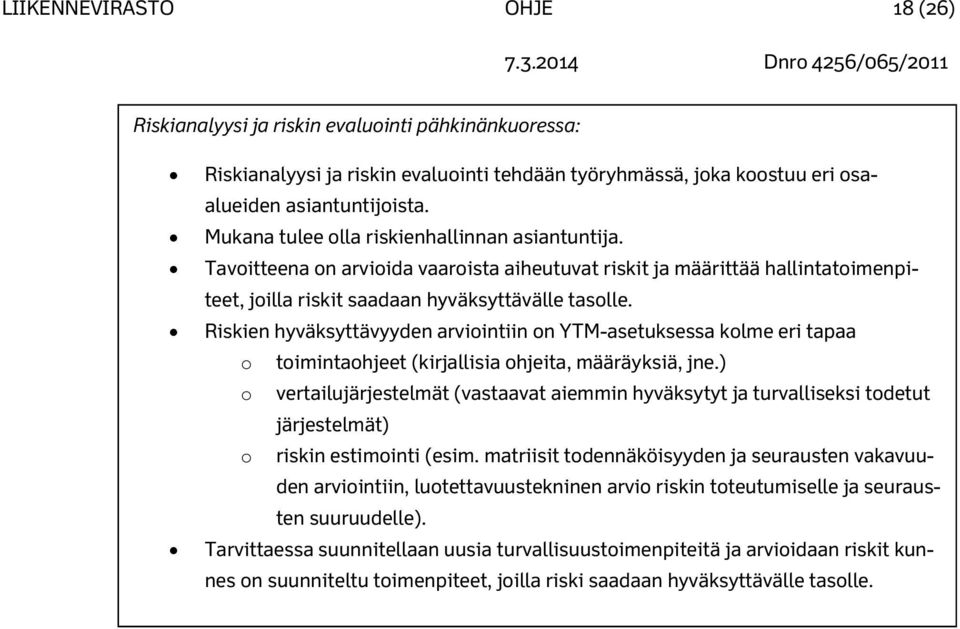 Riskien hyväksyttävyyden arviointiin on YTM-asetuksessa kolme eri tapaa o toimintaohjeet (kirjallisia ohjeita, määräyksiä, jne.