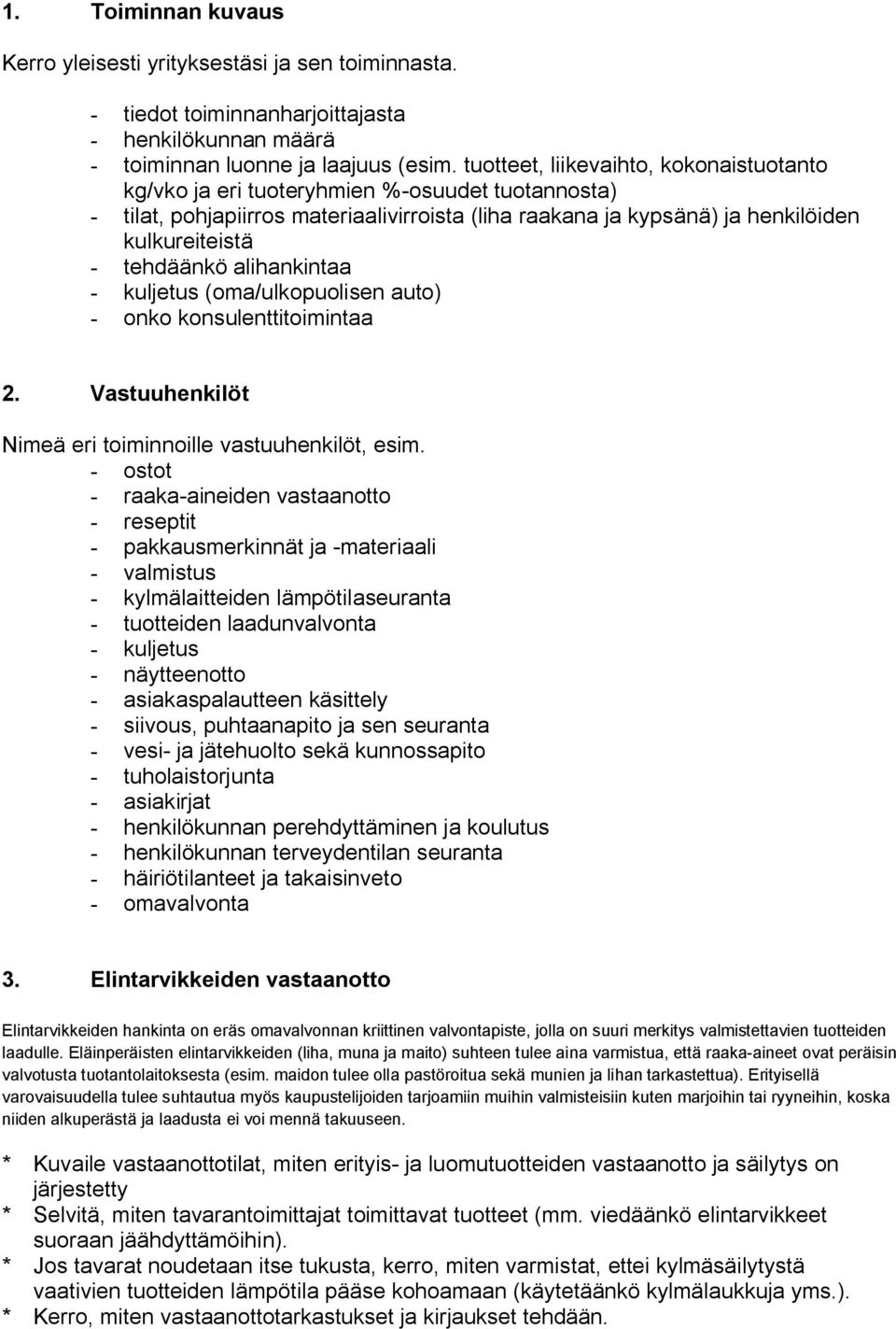 alihankintaa kuljetus (oma/ulkopuolisen auto) onko konsulenttitoimintaa 2. Vastuuhenkilöt Nimeä eri toiminnoille vastuuhenkilöt, esim.