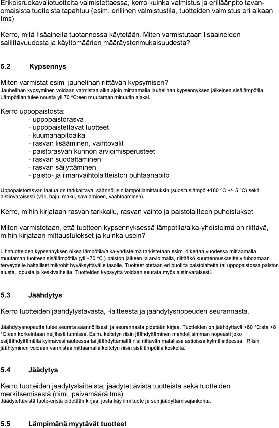 5.2 Kypsennys Miten varmistat esim. jauhelihan riittävän kypsymisen? Jauhelihan kypsyminen voidaan varmistaa aika ajoin mittaamalla jauhelihan kypsennyksen jälkeinen sisälämpötila.