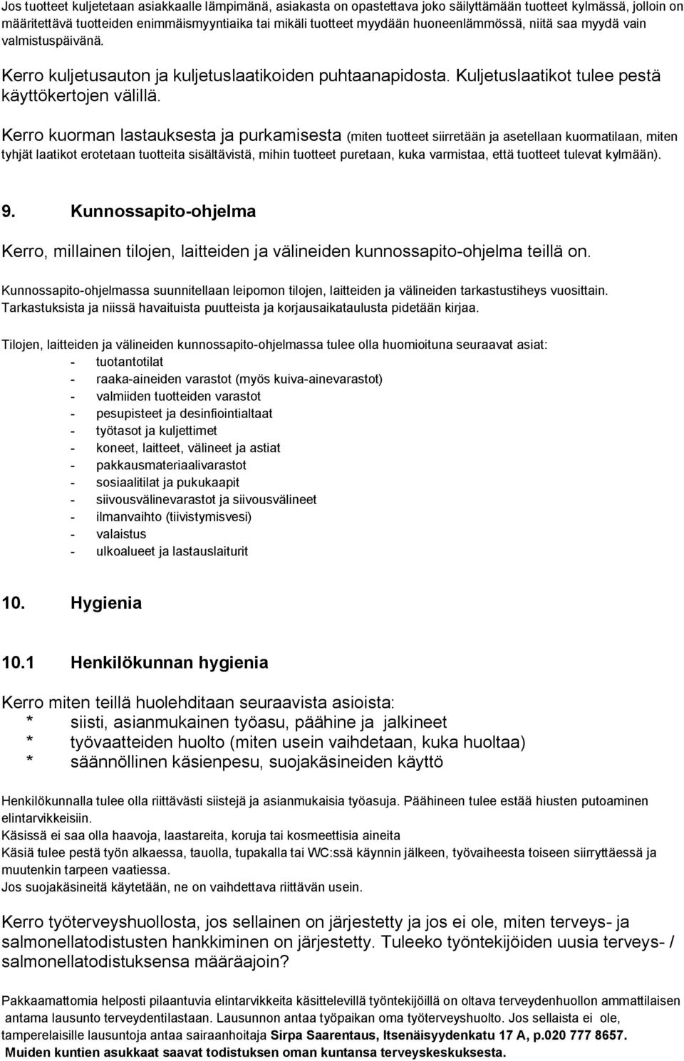 Kerro kuorman lastauksesta ja purkamisesta (miten tuotteet siirretään ja asetellaan kuormatilaan, miten tyhjät laatikot erotetaan tuotteita sisältävistä, mihin tuotteet puretaan, kuka varmistaa, että