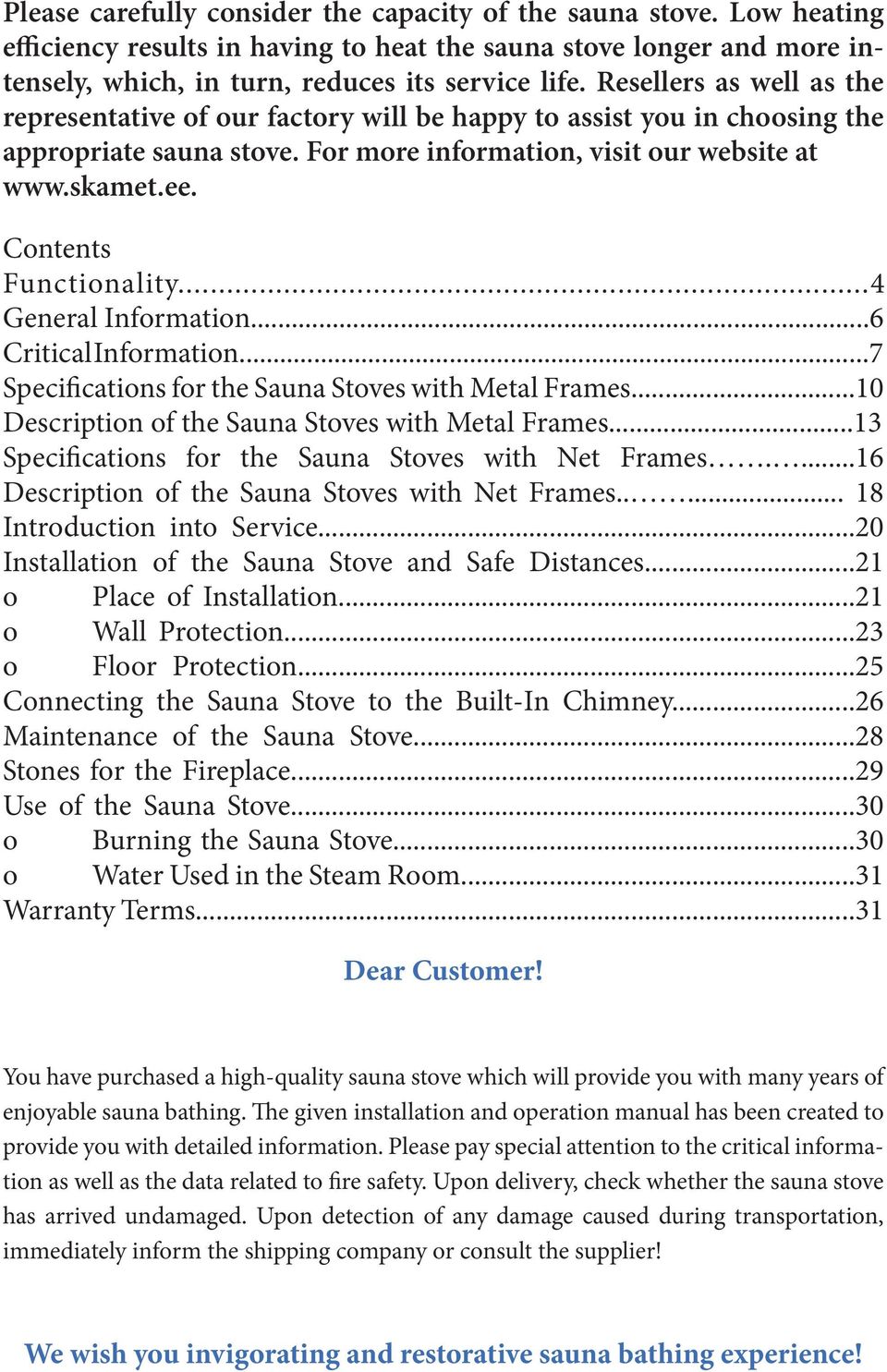 Contents Functionality...4 General Information...6 Critical Information...7 Specifications for the Sauna Stoves with Metal Frames...10 Description of the Sauna Stoves with Metal Frames.