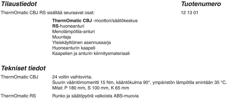 kiinnitysmateriaali Tuotenumero Tekniset tiedot ThermOmatic CBJ ThermOmatic RS 24 voltin vaihtovirta.