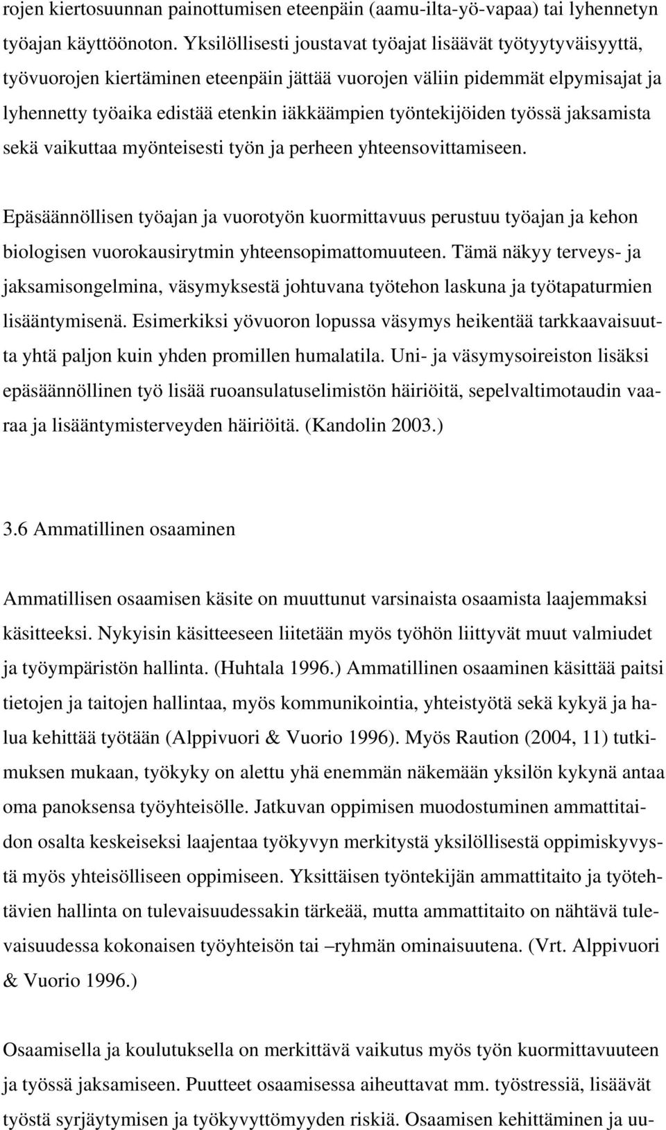 työntekijöiden työssä jaksamista sekä vaikuttaa myönteisesti työn ja perheen yhteensovittamiseen.