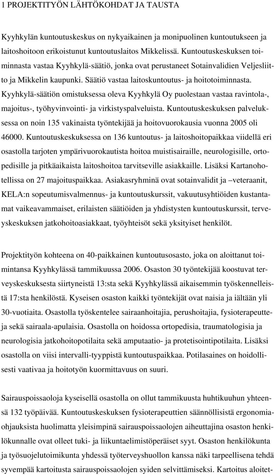 Kyyhkylä-säätiön omistuksessa oleva Kyyhkylä Oy puolestaan vastaa ravintola-, majoitus-, työhyvinvointi- ja virkistyspalveluista.