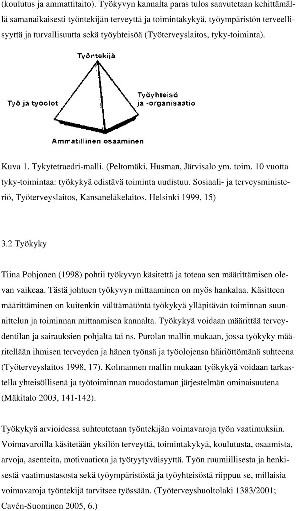 tyky-toiminta). Kuva 1. Tykytetraedri-malli. (Peltomäki, Husman, Järvisalo ym. toim. 10 vuotta tyky-toimintaa: työkykyä edistävä toiminta uudistuu.