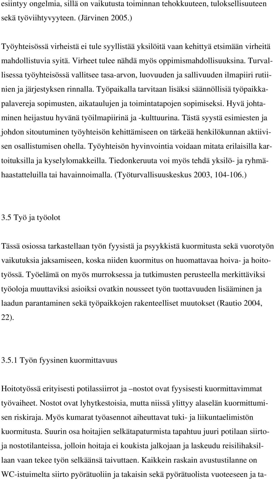 Turvallisessa työyhteisössä vallitsee tasa-arvon, luovuuden ja sallivuuden ilmapiiri rutiinien ja järjestyksen rinnalla.