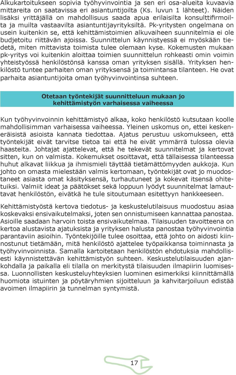 Pk-yritysten ongelmana on usein kuitenkin se, että kehittämistoimien alkuvaiheen suunnitelmia ei ole budjetoitu riittävän ajoissa.