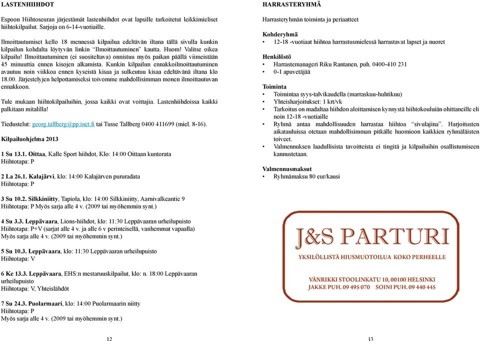 Ilmoittautuminen (ei suositeltava) onnistuu myös paikan päällä viimeistään 45 minuuttia ennen kisojen alkamista.