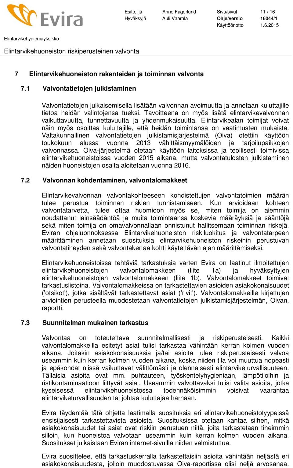 Tavoitteena on myös lisätä elintarvikevalvonnan vaikuttavuutta, tunnettavuutta ja yhdenmukaisuutta.