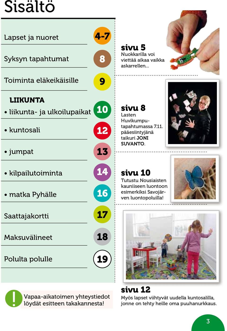 .. sivu 8 Lasten Huvikumputapahtumassa 7.11. pääesiintyjänä taikuri Joni Suvanto.