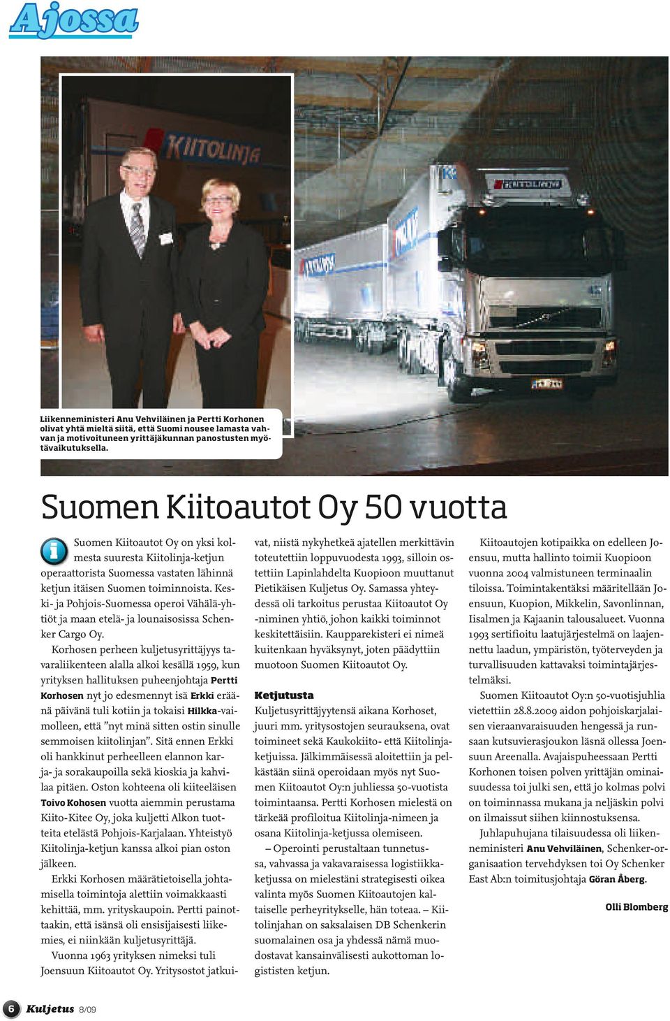 Keski- ja Pohjois-Suomessa operoi Vähälä-yhtiöt ja maan etelä- ja lounaisosissa Schenker Cargo Oy.