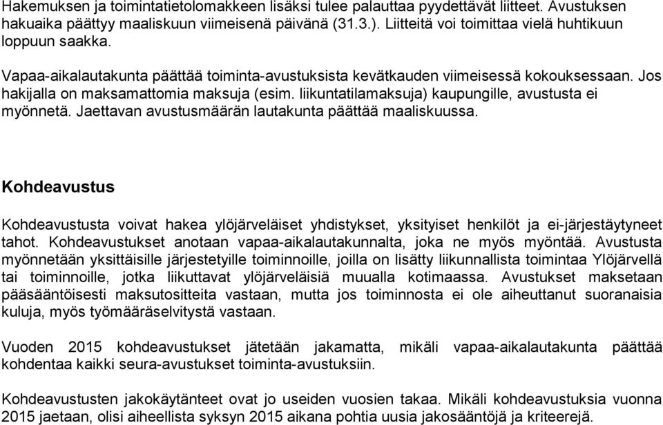 liikuntatilamaksuja) kaupungille, avustusta ei myönnetä. Jaettavan avustusmäärän lautakunta päättää maaliskuussa.