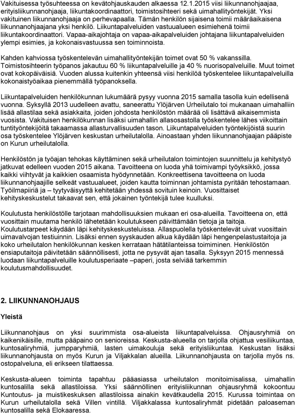 Liikuntapalveluiden vastuualueen esimiehenä toimii liikuntakoordinaattori.