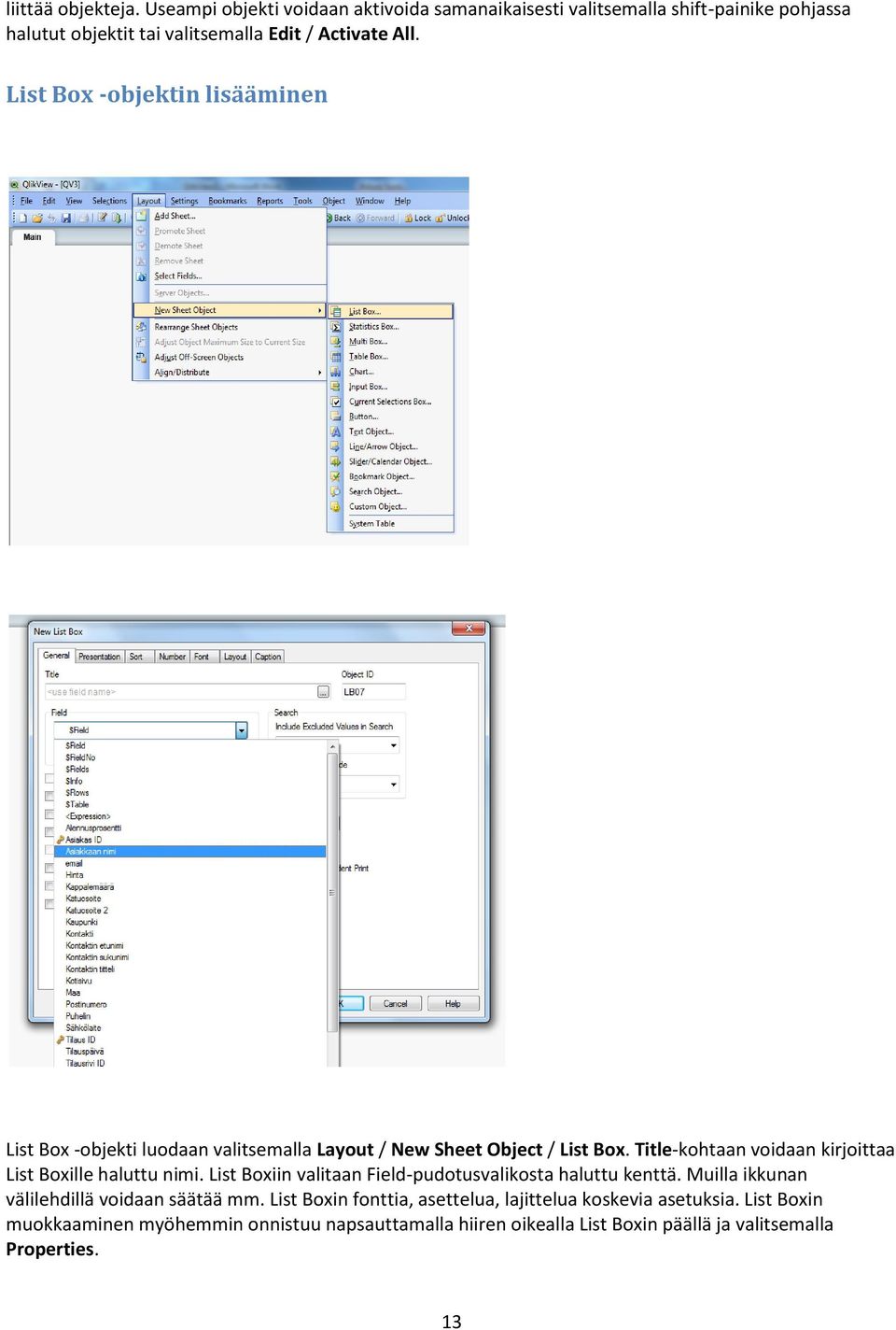 List Box -objektin lisääminen List Box -objekti luodaan valitsemalla Layout / New Sheet Object / List Box.