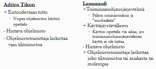 Kuvio 18. Finalistien vertailu Aditron Tikon on toimeksiantajalle entuudestaan tuttu ohjelmisto. Tuttuudesta on hyötynä nopeampi ohjelmiston opettelu.