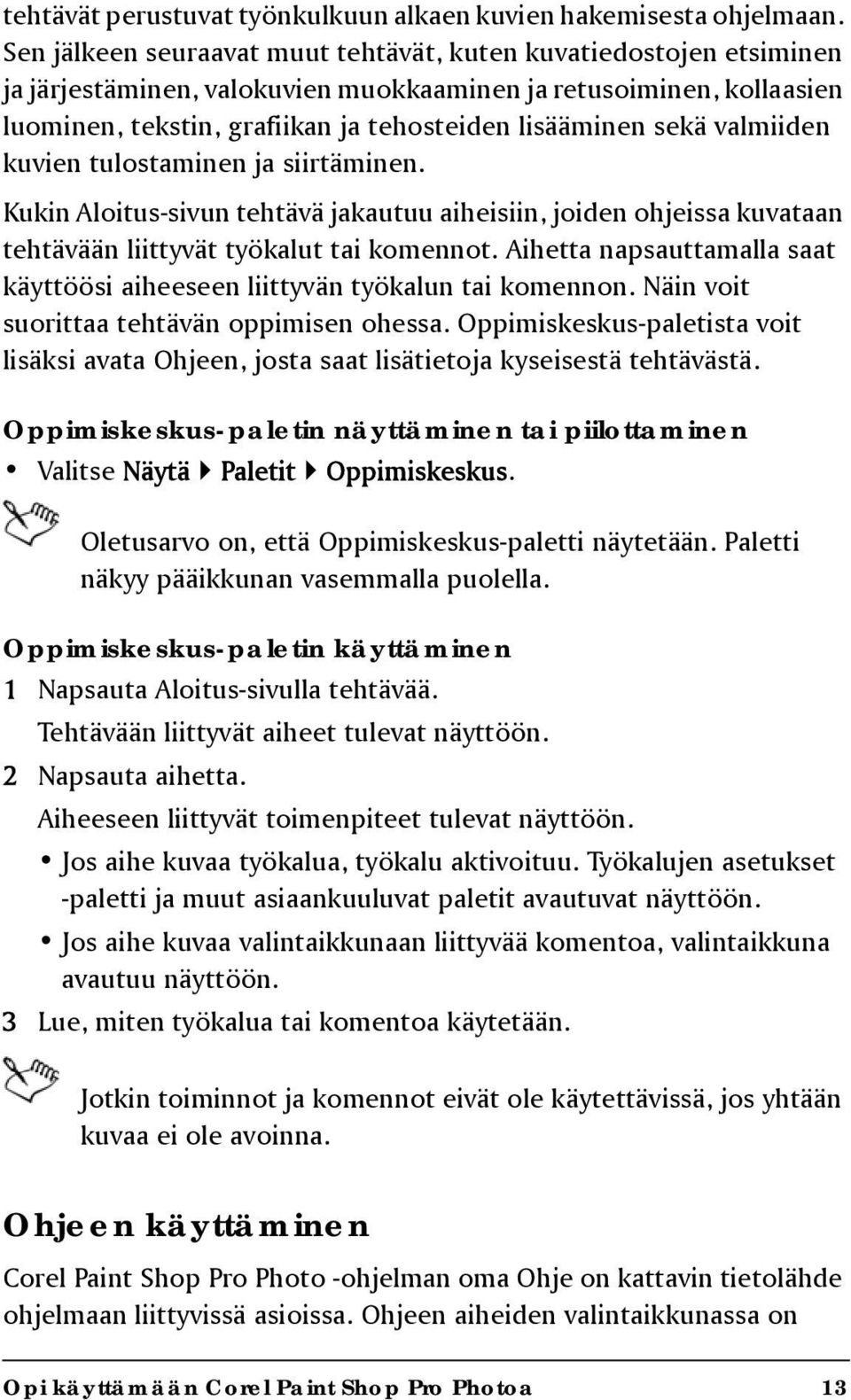 valmiiden kuvien tulostaminen ja siirtäminen. Kukin Aloitus-sivun tehtävä jakautuu aiheisiin, joiden ohjeissa kuvataan tehtävään liittyvät työkalut tai komennot.