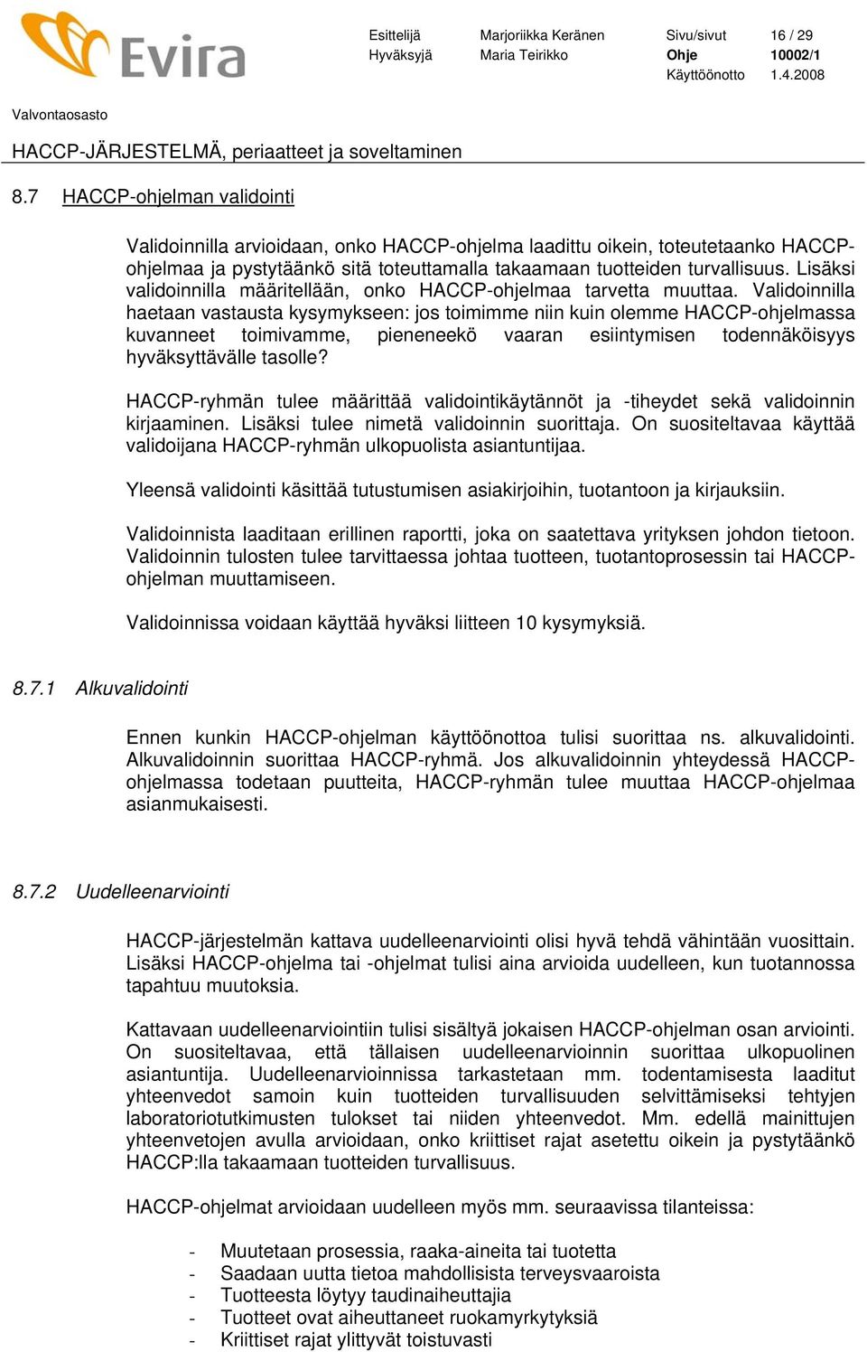 Lisäksi validoinnilla määritellään, onko HACCP-ohjelmaa tarvetta muuttaa.