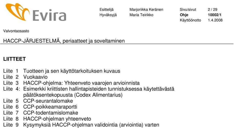 tunnistuksessa käytettävästä päätöksentekopuusta (Codex Alimentarius) Liite 5 CCP-seurantalomake Liite 6