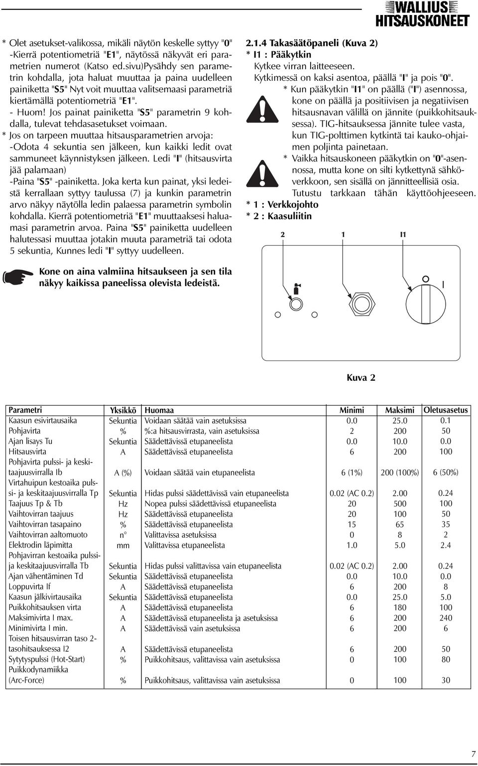 Jos painat painiketta "S5" parametrin 9 kohdalla, tulevat tehdasasetukset voimaan.