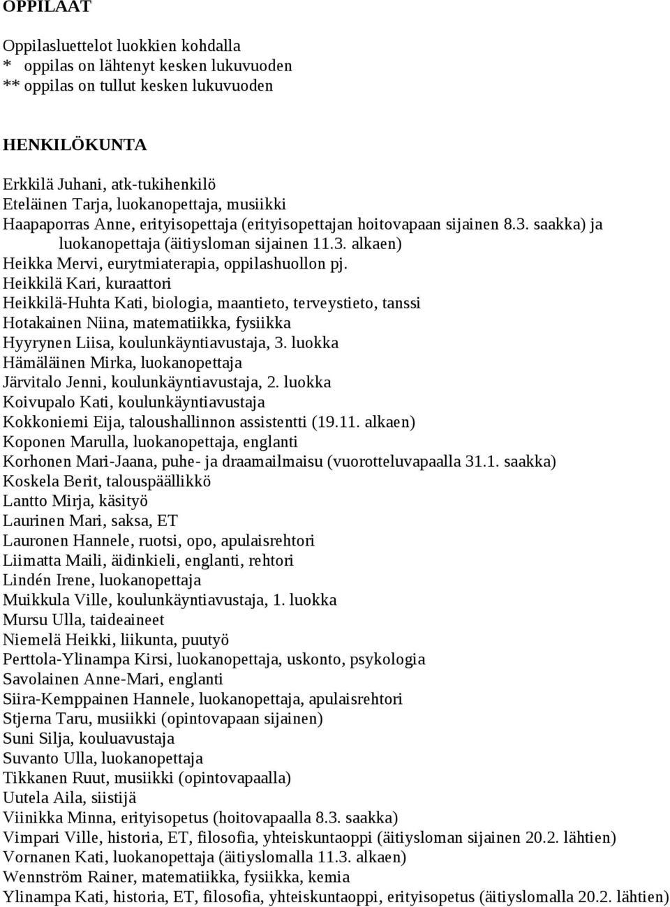 Heikkilä Kari, kuraattori Heikkilä-Huhta Kati, biologia, maantieto, terveystieto, tanssi Hotakainen Niina, matematiikka, fysiikka Hyyrynen Liisa, koulunkäyntiavustaja, 3.