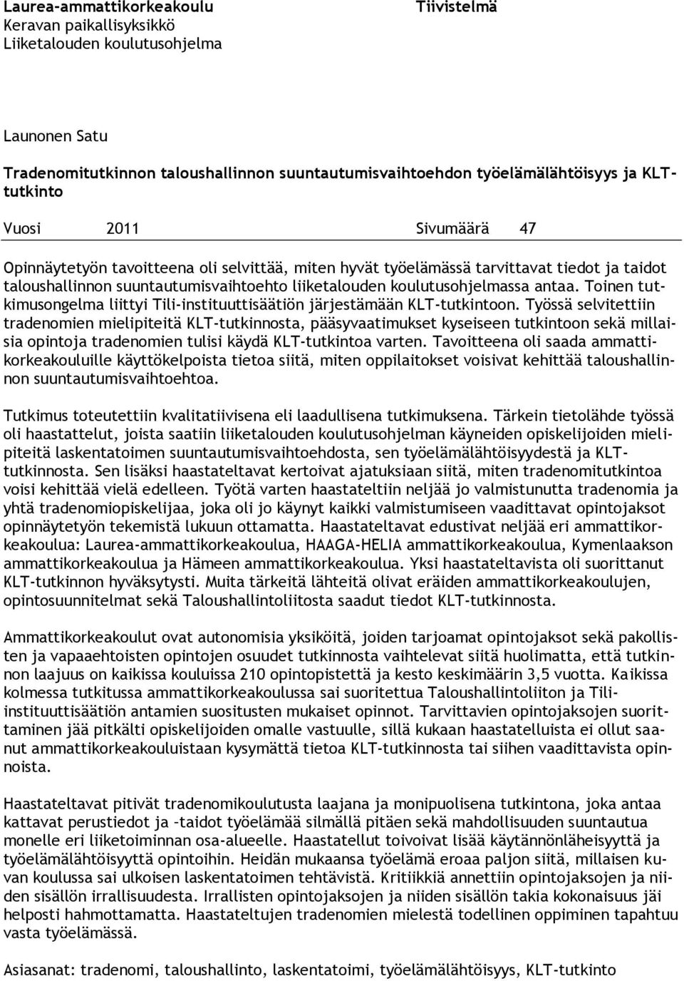 Toinen tutkimusongelma liittyi Tili-instituuttisäätiön järjestämään KLT-tutkintoon.