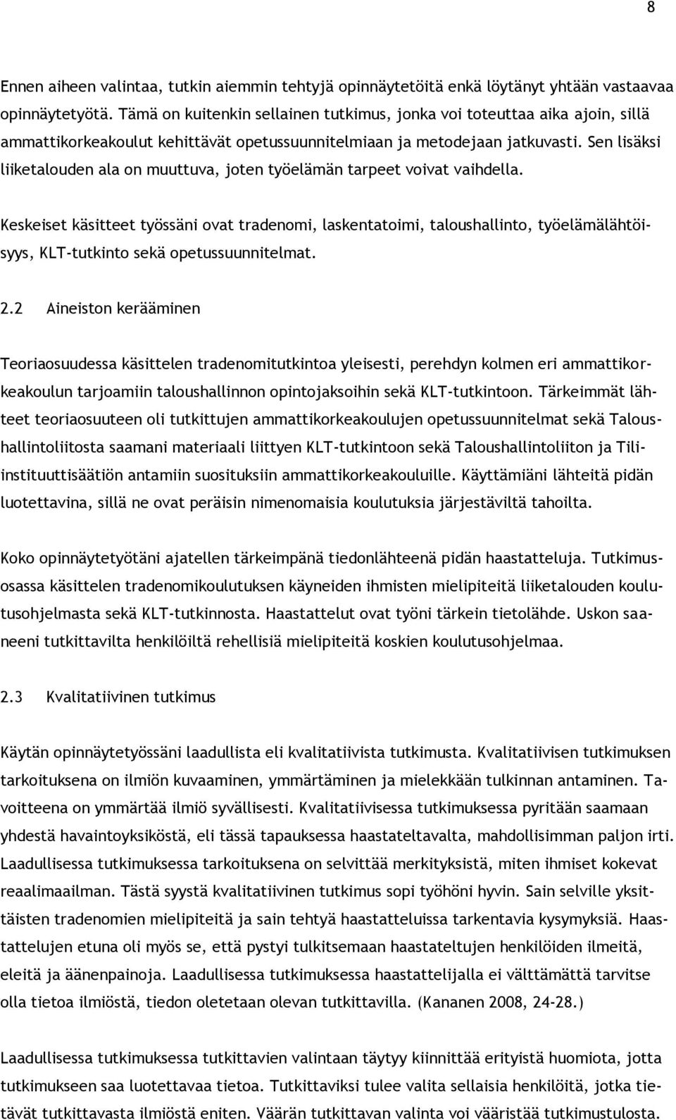 Sen lisäksi liiketalouden ala on muuttuva, joten työelämän tarpeet voivat vaihdella.