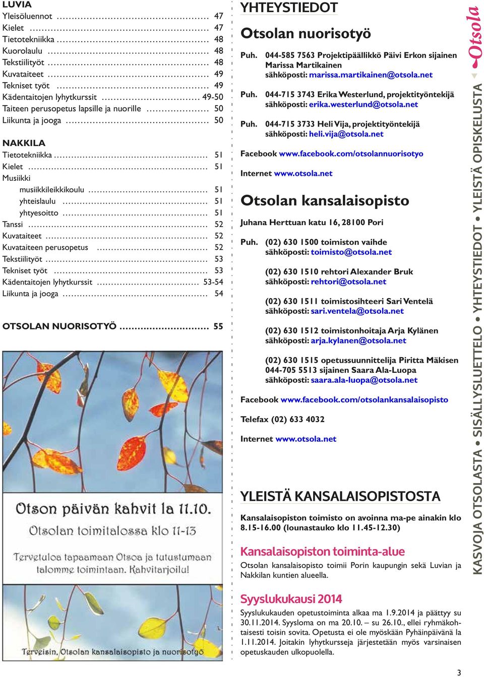 Kädentaitojen lyhytkurssit 53-54 Liikunta ja jooga 54 OTSOLAN NUORISOTYÖ 55 YHTEYSTIEDOT Otsolan nuorisotyö Puh.