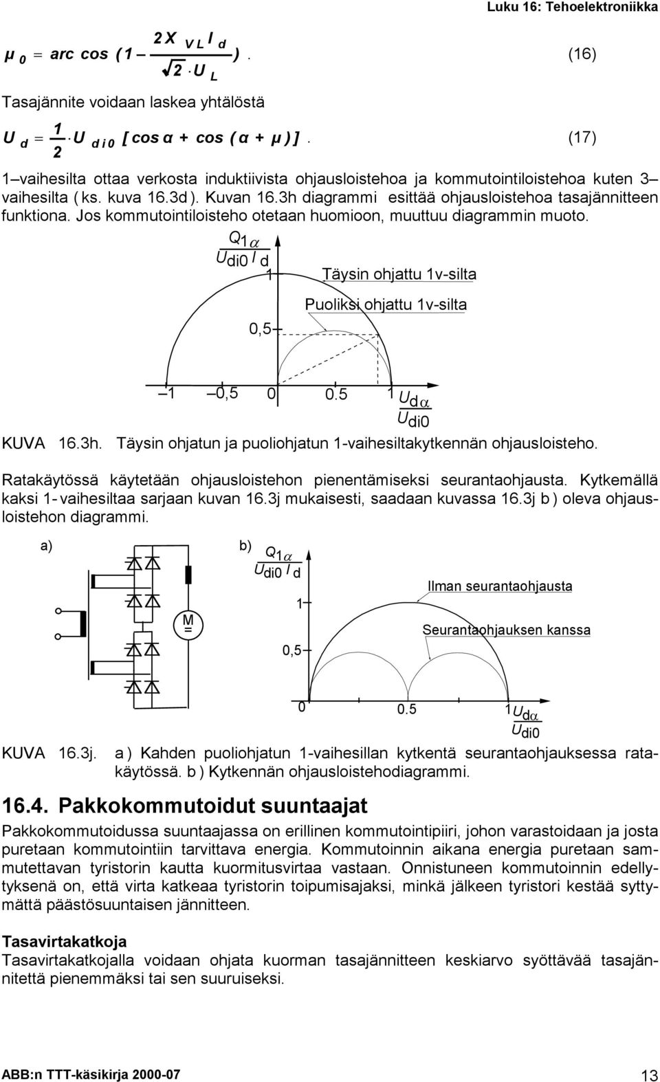 Jos kommutointiloisteho otetaan huomioon, muuttuu diagrammin muoto. Q = di d Täysin ohjattu v-silta,5 Puoliksi ohjattu v-silta KVA,5.5 d= di 6.3h.