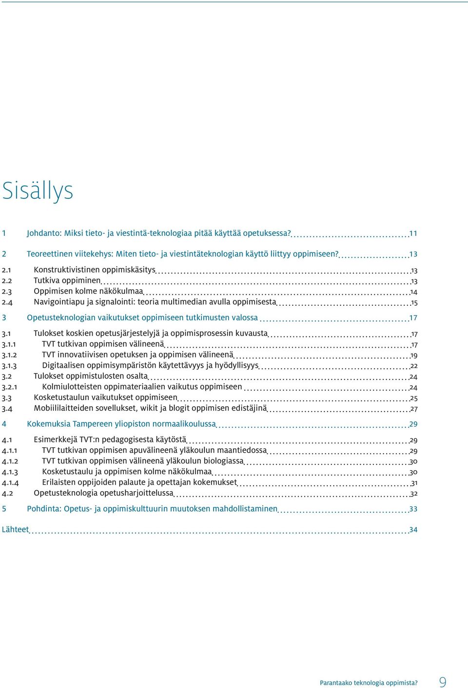 4 Navigointiapu ja signalointi: teoria multimedian avulla oppimisesta 5 3 Opetusteknologian vaikutukset oppimiseen tutkimusten valossa 7 3.