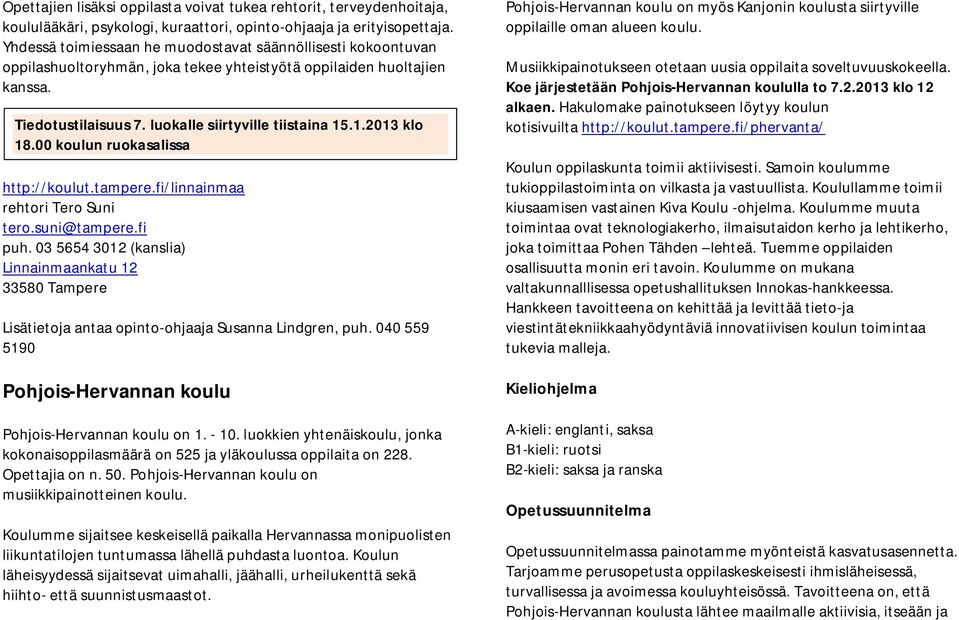 .1.2013 klo 18.00 koulun ruokasalissa http://koulut.tampere.fi/linnainmaa rehtori Tero Suni tero.suni@tampere.fi puh.