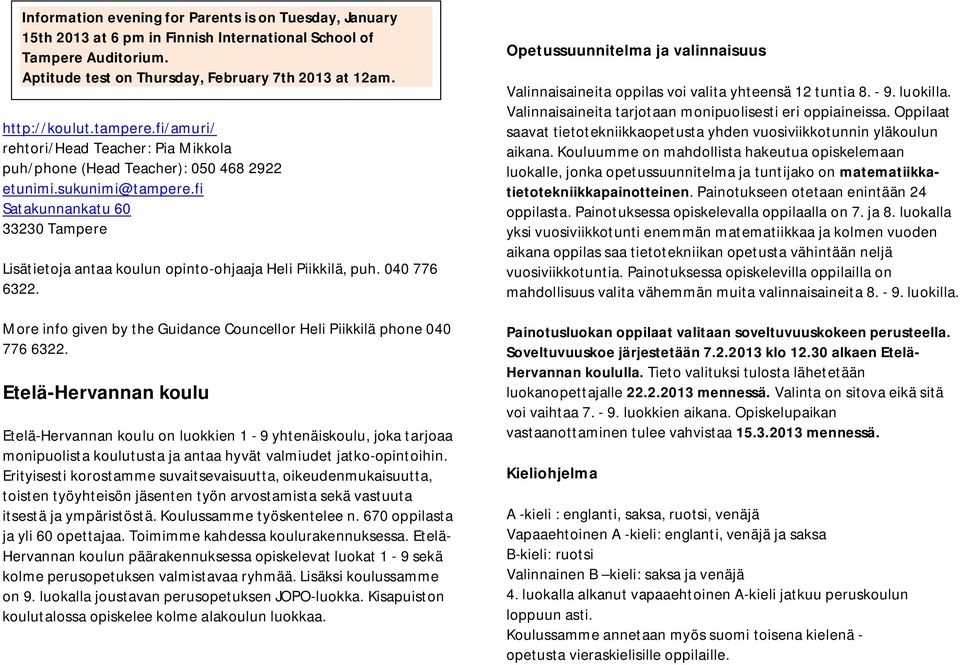 fi Satakunnankatu 60 33230 Tampere Lisätietoja antaa koulun opinto-ohjaaja Heli Piikkilä, puh. 040 776 6322. More info given by the Guidance Councellor Heli Piikkilä phone 040 776 6322.