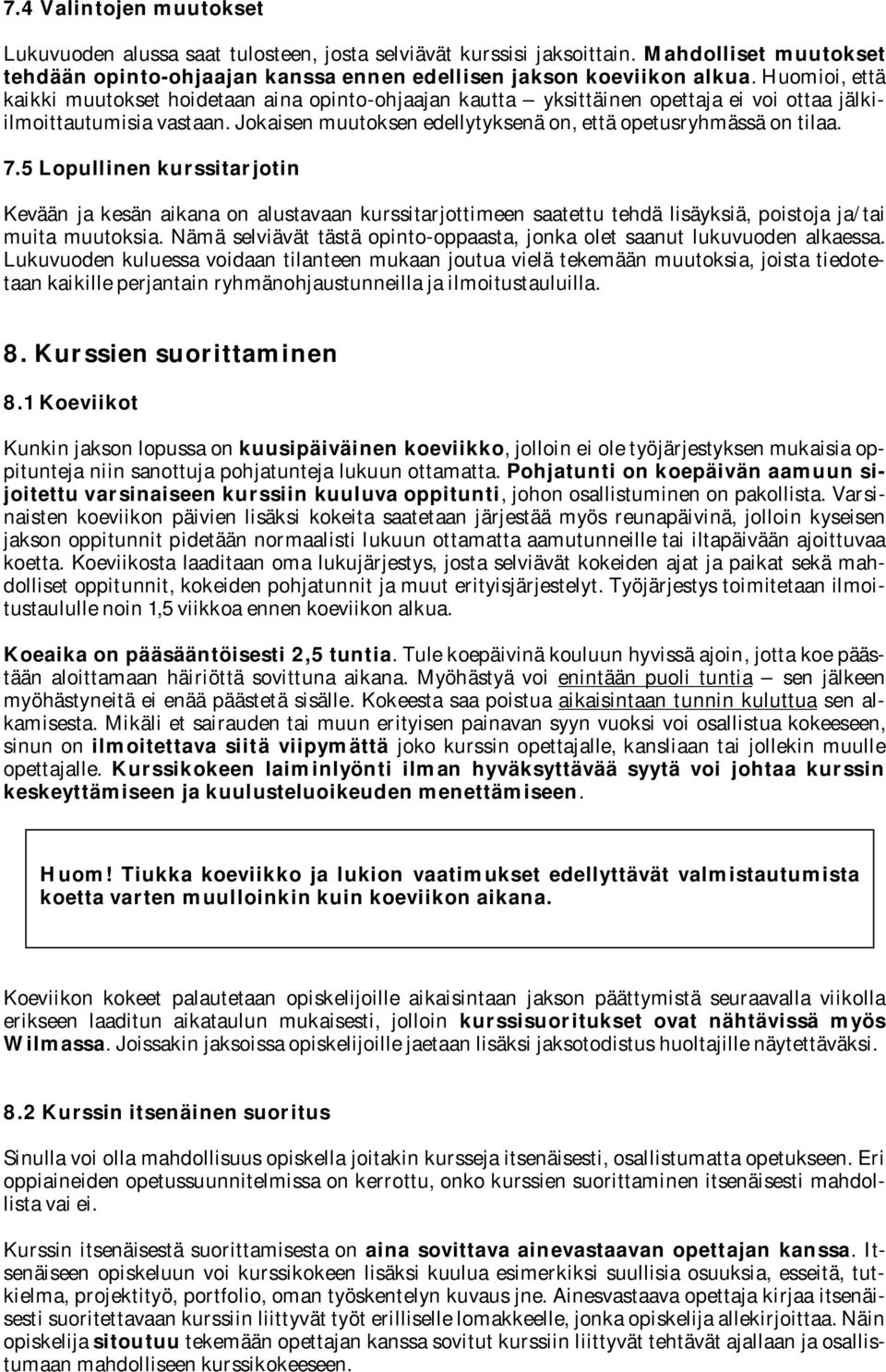 7.5 Lopullinen kurssitarjotin Kevään ja kesän aikana on alustavaan kurssitarjottimeen saatettu tehdä lisäyksiä, poistoja ja/tai muita muutoksia.