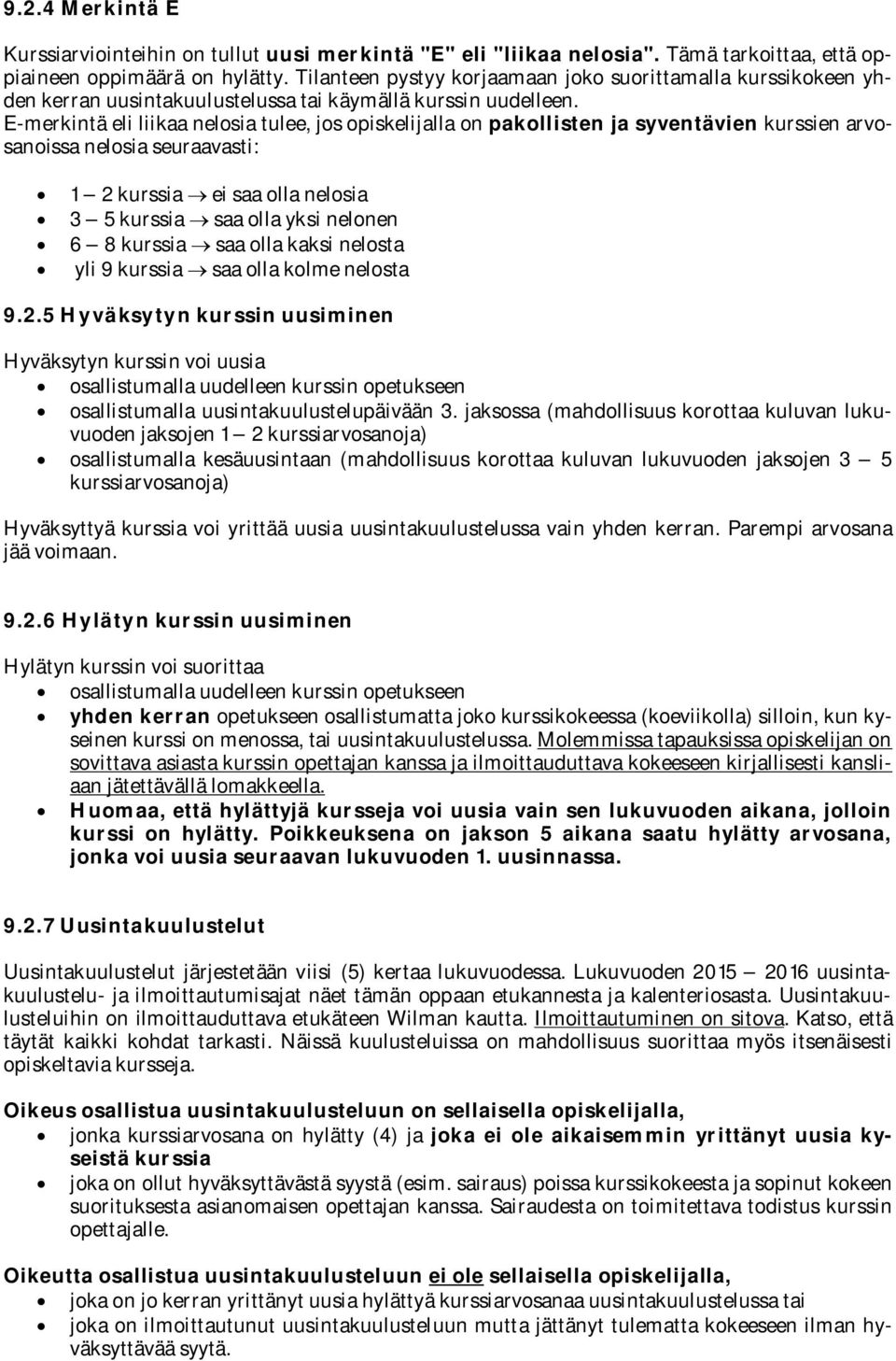 E-merkintä eli liikaa nelosia tulee, jos opiskelijalla on pakollisten ja syventävien kurssien arvosanoissa nelosia seuraavasti: 1 2 kurssia ei saa olla nelosia 3 5 kurssia saa olla yksi nelonen 6 8