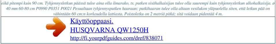 ø 40 mm 60-80 cm P0990 P0351 P0021 Pesualtaan tyhjennysputken haaraan: putkihaaran tulee olla altaan