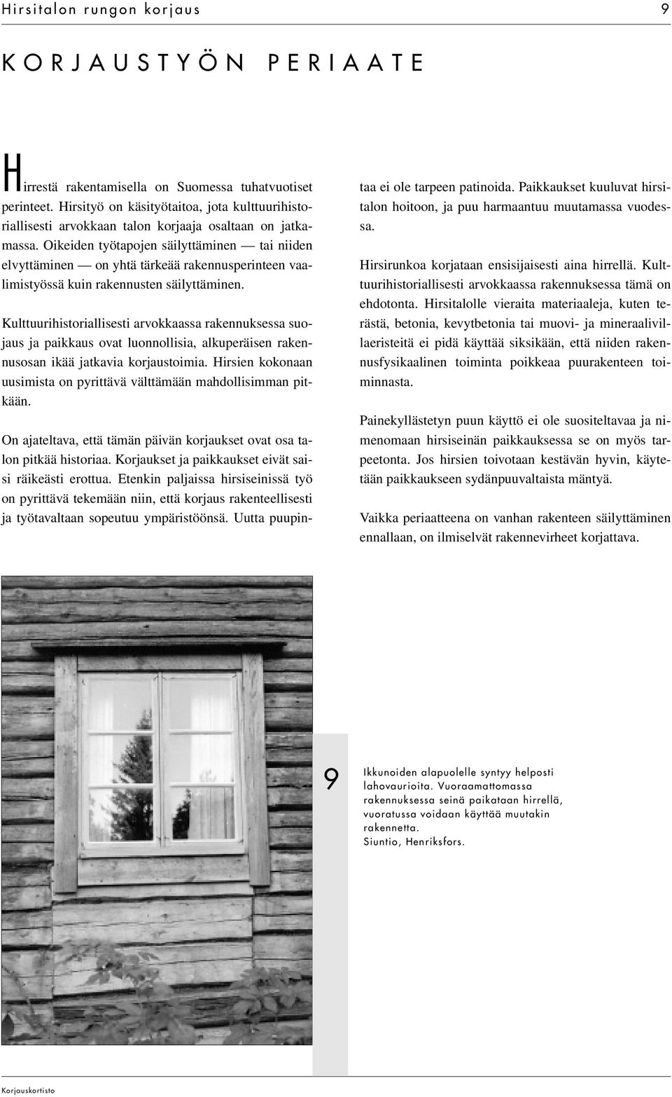 Oikeiden työtapojen säilyttäminen tai niiden elvyttäminen on yhtä tärkeää rakennusperinteen vaalimistyössä kuin rakennusten säilyttäminen.