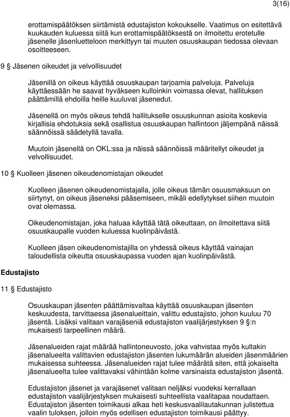 9 Jäsenen oikeudet ja velvollisuudet Jäsenillä on oikeus käyttää osuuskaupan tarjoamia palveluja.