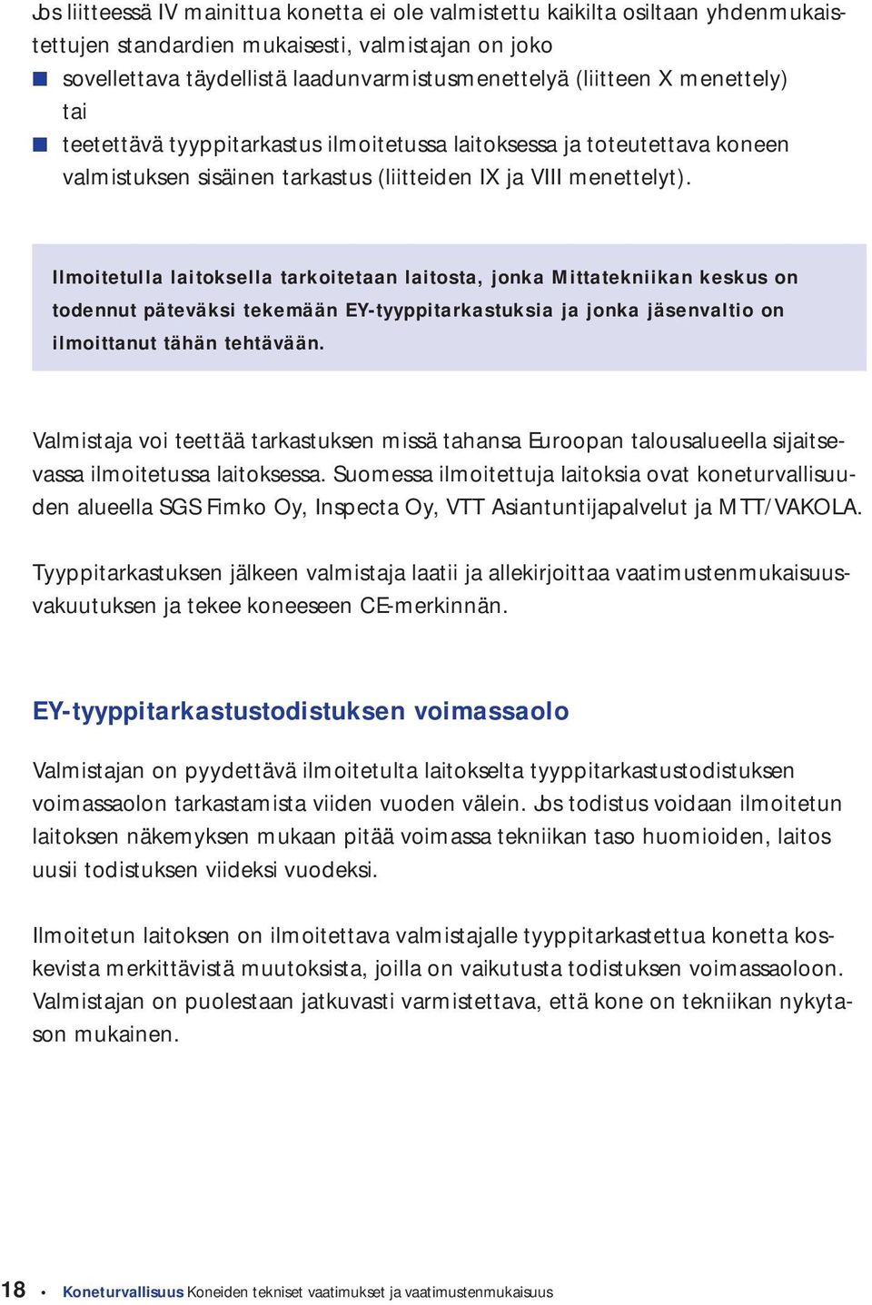 Ilmoitetulla laitoksella tarkoitetaan laitosta, jonka Mittatekniikan keskus on todennut päteväksi tekemään EY-tyyppitarkastuksia ja jonka jäsenvaltio on ilmoittanut tähän tehtävään.