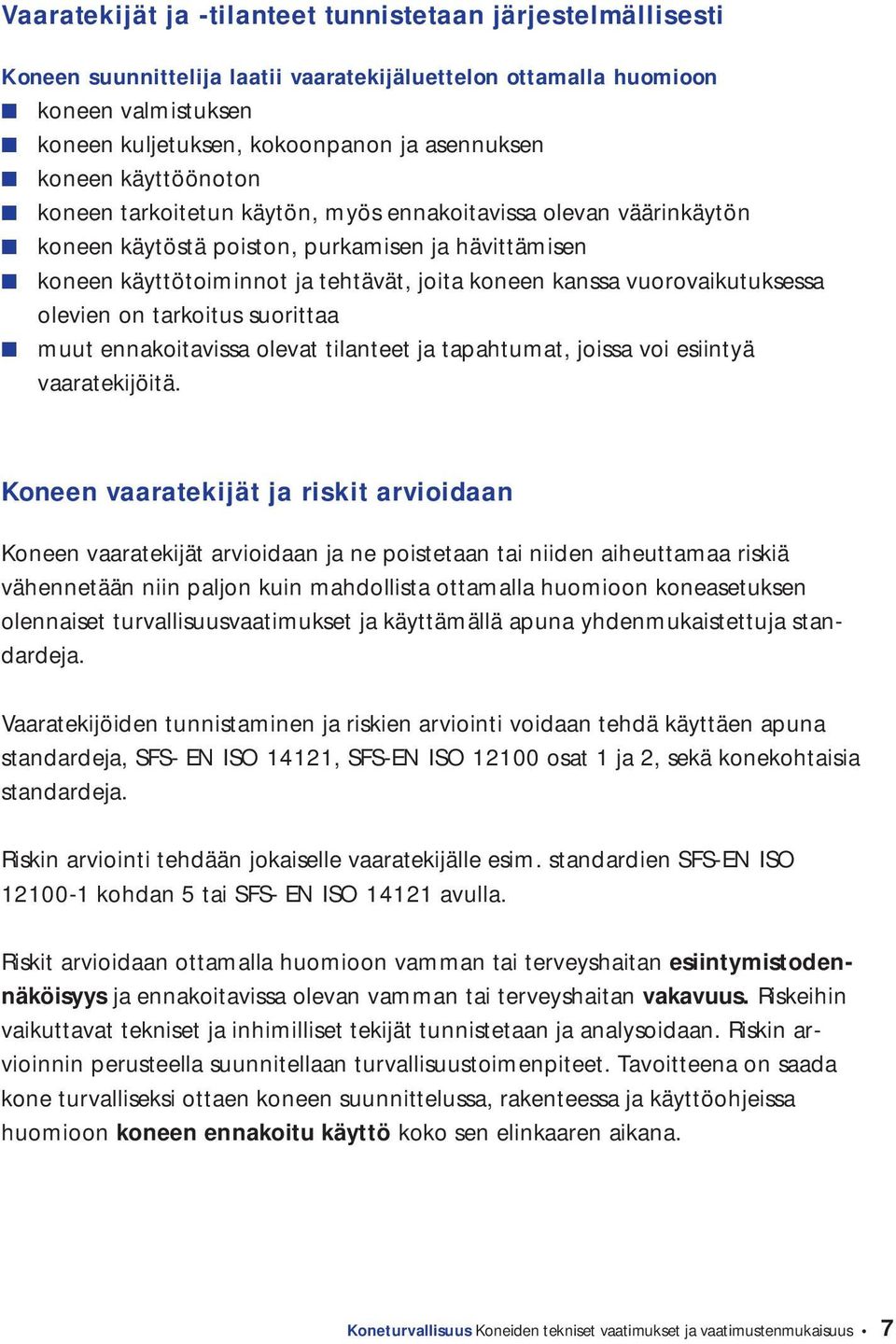 vuorovaikutuksessa olevien on tarkoitus suorittaa muut ennakoitavissa olevat tilanteet ja tapahtumat, joissa voi esiintyä vaaratekijöitä.