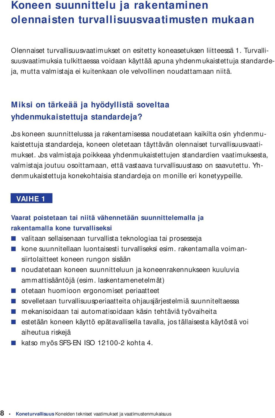 Miksi on tärkeää ja hyödyllistä soveltaa yhdenmukaistettuja standardeja?