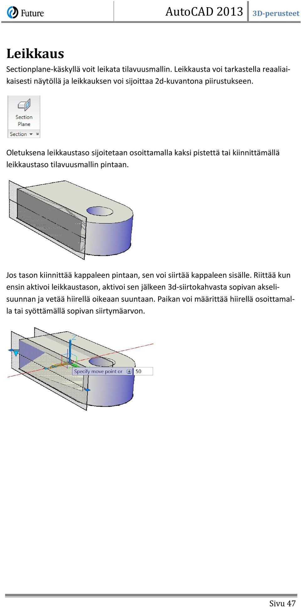 Oletuksena leikkaustaso sijoitetaan osoittamalla kaksi pistettä tai kiinnittämällä leikkaustaso tilavuusmallin pintaan.